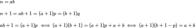 n = ab
 \\ 
 \\ n + 1 = ab + 1 = (a + 1)p = (b + 1)q
 \\ 
 \\ ab + 1 = (a + 1)p \iff (a + 1)(b + 1) = (a + 1)p + a + b \iff (a + 1)(b + 1 - p) = a + b